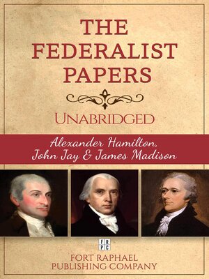 cover image of The Federalist Papers--Alexander Hamilton--John Jay--James Madison--Unabridged
